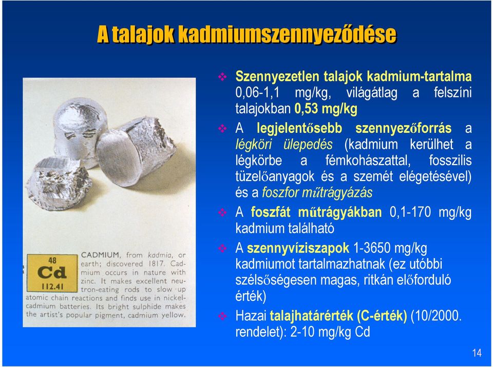 elégetésével) és a foszfor műtrágyázás A foszfát műtrágyákban 0,1-170 mg/kg kadmium található A szennyvíziszapok 1-3650 mg/kg kadmiumot