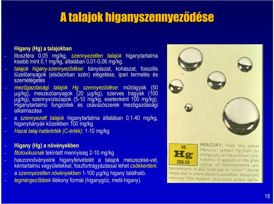 meszezőanyagok (20 µg/kg), szerves trágyák (100 µg/kg), szennyvíziszapok (5-10 mg/kg, esetenként 100 mg/kg).