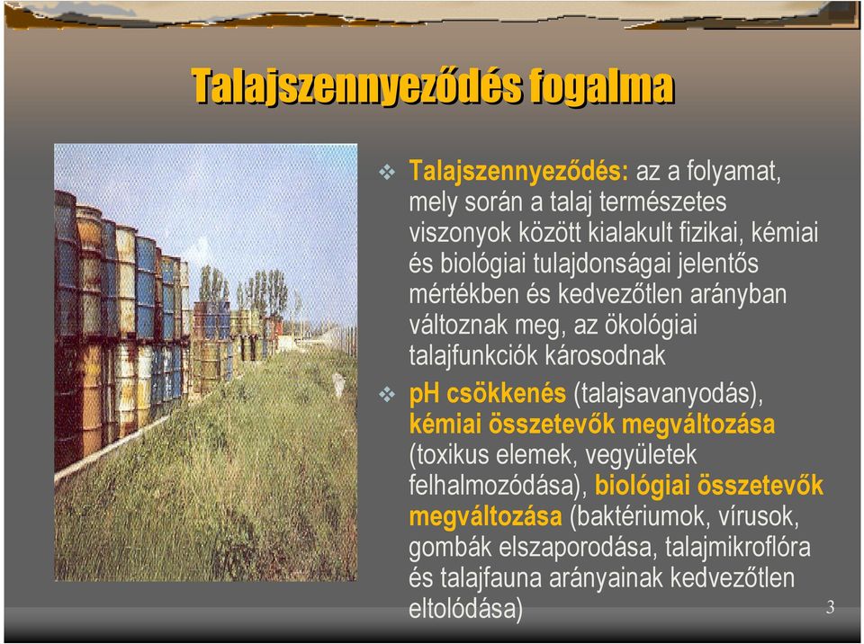 károsodnak ph csökkenés (talajsavanyodás), kémiai összetevők megváltozása (toxikus elemek, vegyületek felhalmozódása),
