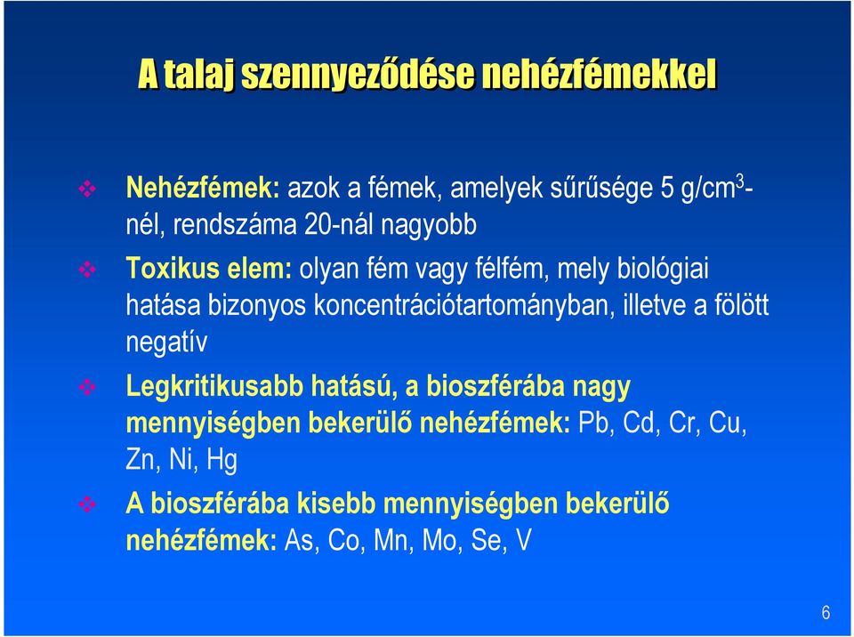 koncentrációtartományban, illetve a fölött negatív Legkritikusabb hatású, a bioszférába nagy