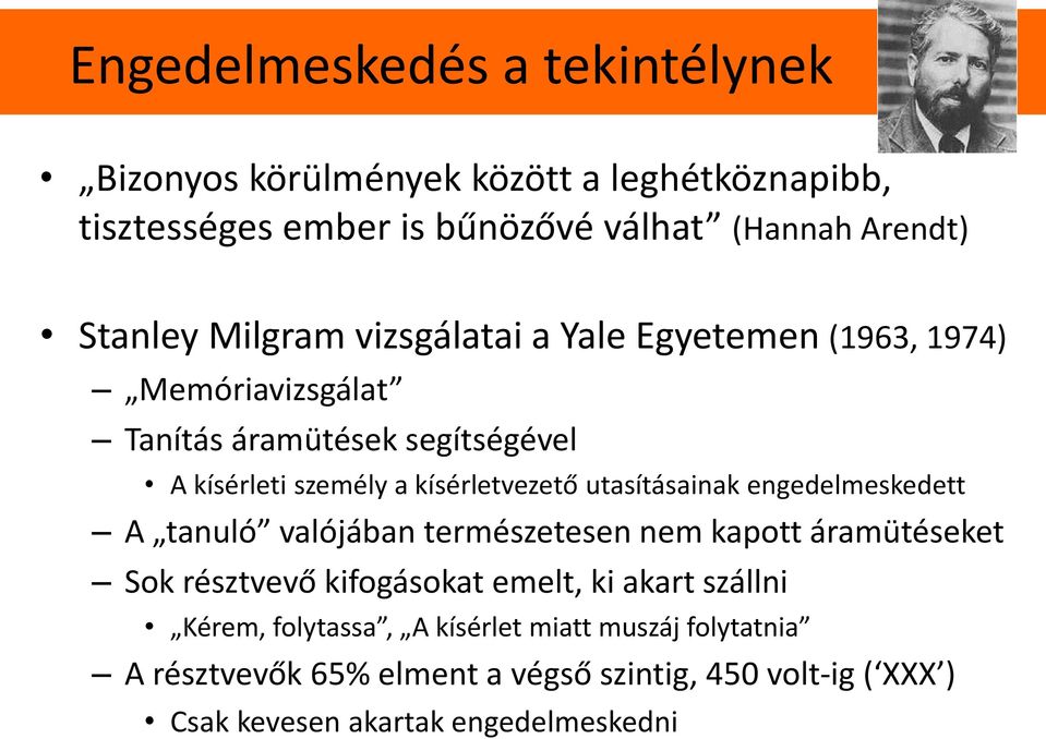 utasításainak engedelmeskedett A tanuló valójában természetesen nem kapott áramütéseket Sok résztvevő kifogásokat emelt, ki akart szállni