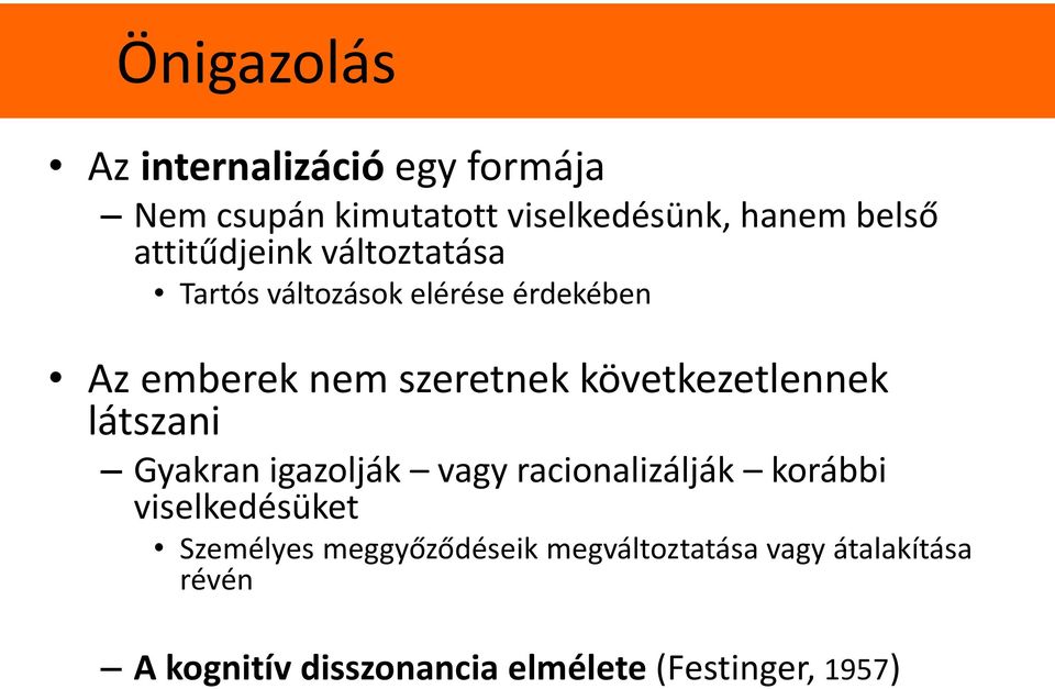 következetlennek látszani Gyakran igazolják vagy racionalizálják korábbi viselkedésüket