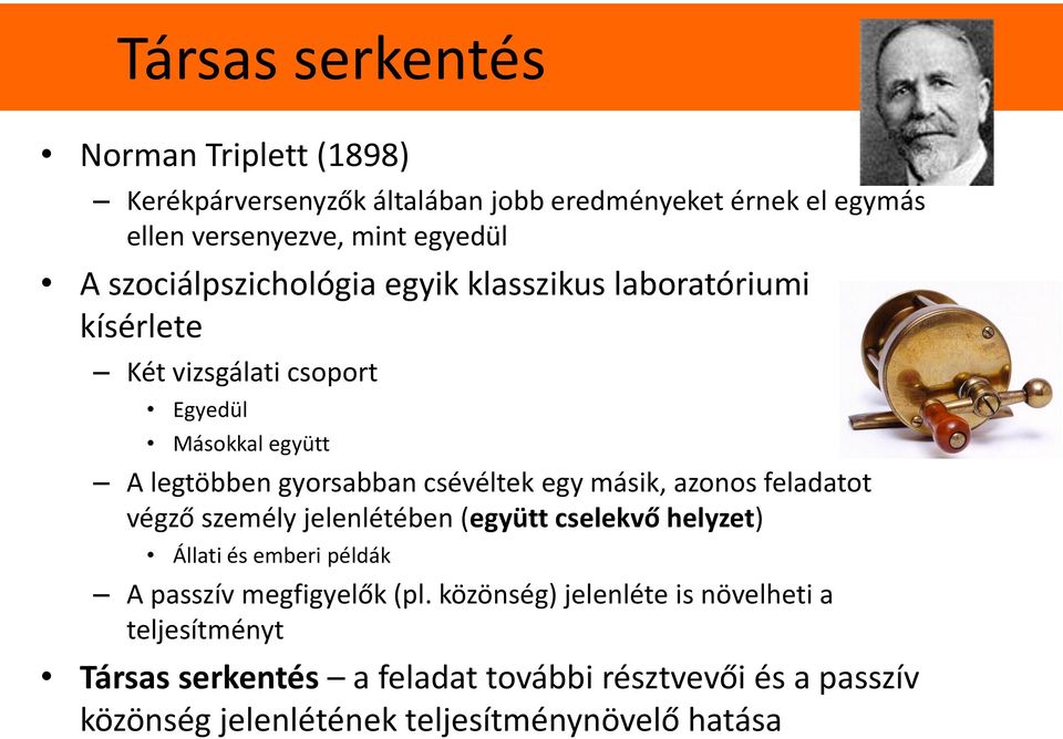 egy másik, azonos feladatot végző személy jelenlétében (együtt cselekvő helyzet) Állati és emberi példák A passzív megfigyelők (pl.