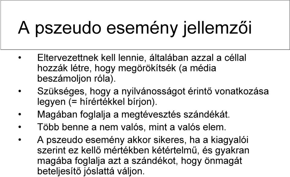 Magában foglalja a megtévesztés szándékát. Több benne a nem valós, mint a valós elem.