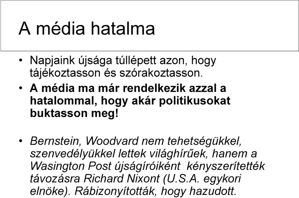 Bernstein, Woodvard nem tehetségükkel, szenvedélyükkel lettek világhírűek, hanem a Wasington