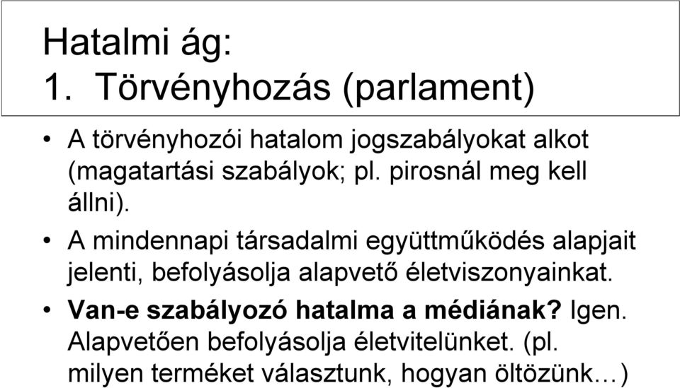 szabályok; pl. pirosnál meg kell állni).