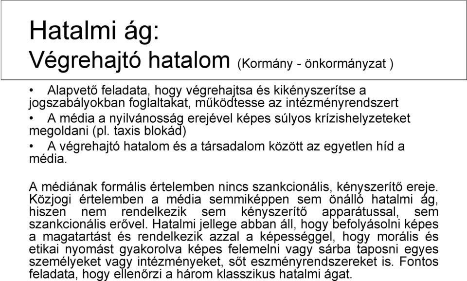 A médiának formális értelemben nincs szankcionális, kényszerítő ereje.