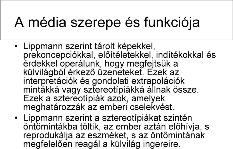 Ezek az interpretációk és gondolati extrapolációk mintákká vagy sztereotípiákká állnak össze.