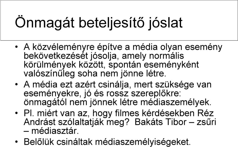A média ezt azért csinálja, mert szüksége van eseményekre, jó és rossz szereplőkre: önmagától nem jönnek létre