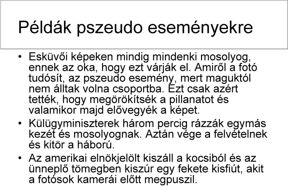 Ezt csak azért tették, hogy megörökítsék a pillanatot és valamikor majd elővegyék a képet.