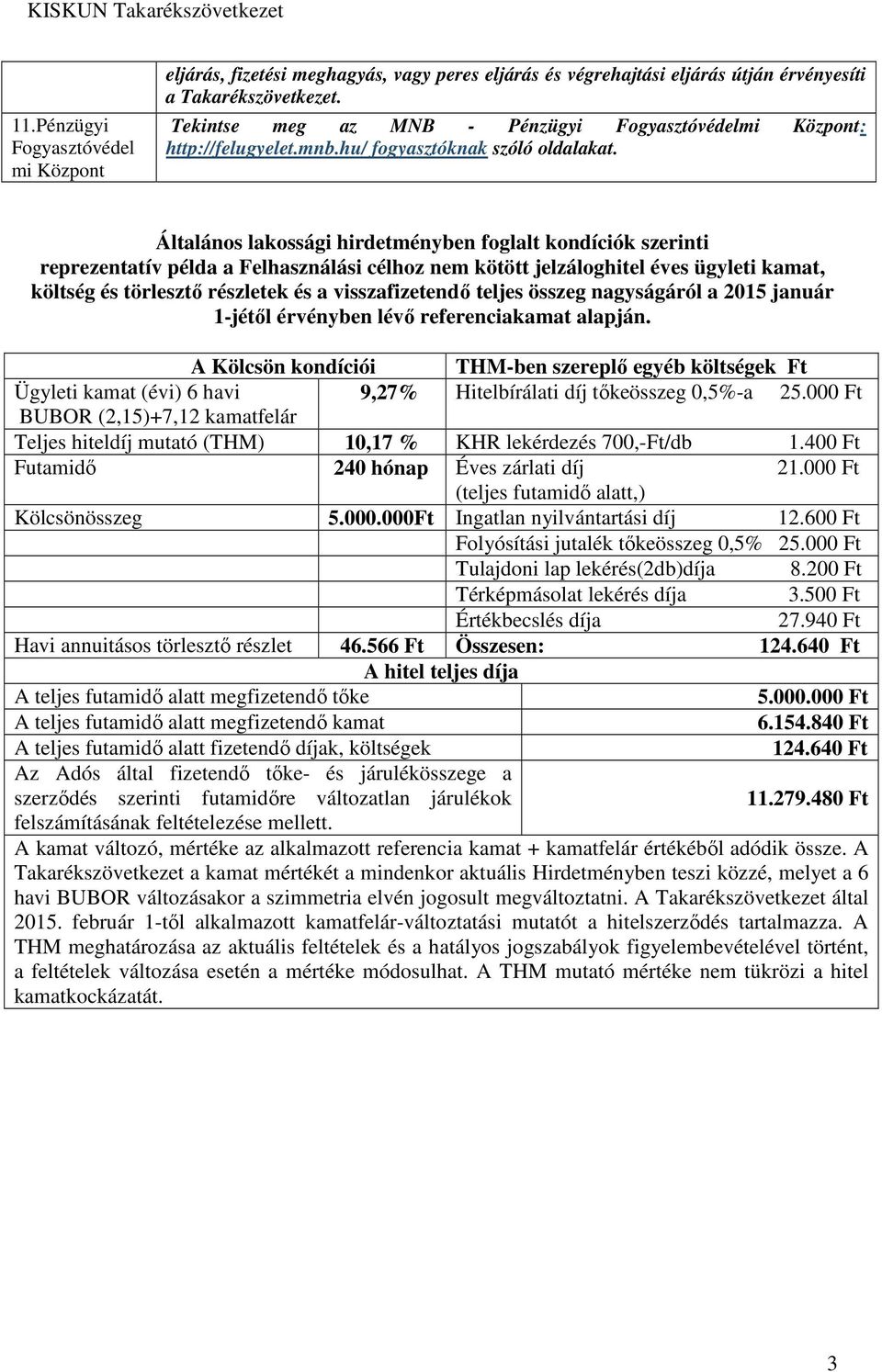 Általános lakossági hirdetményben foglalt kondíciók szerinti reprezentatív példa a Felhasználási célhoz nem kötött jelzáloghitel éves ügyleti kamat, költség és törlesztő részletek és a