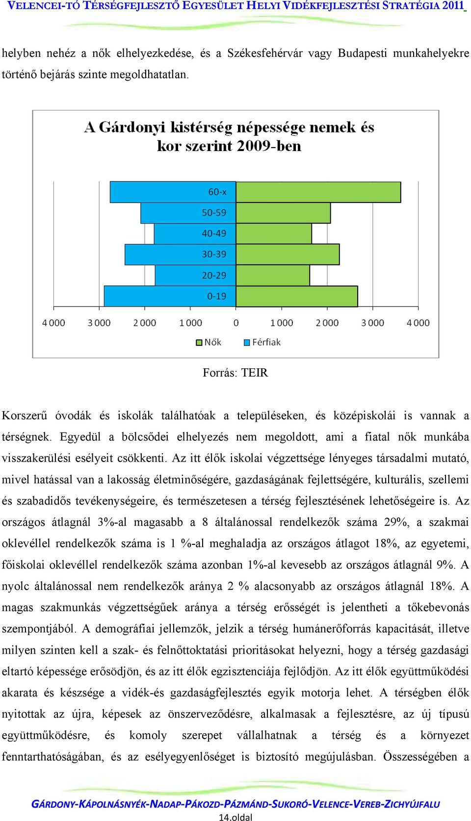 Egyedül a bölcsődei elhelyezés nem megoldott, ami a fiatal nők munkába visszakerülési esélyeit csökkenti.