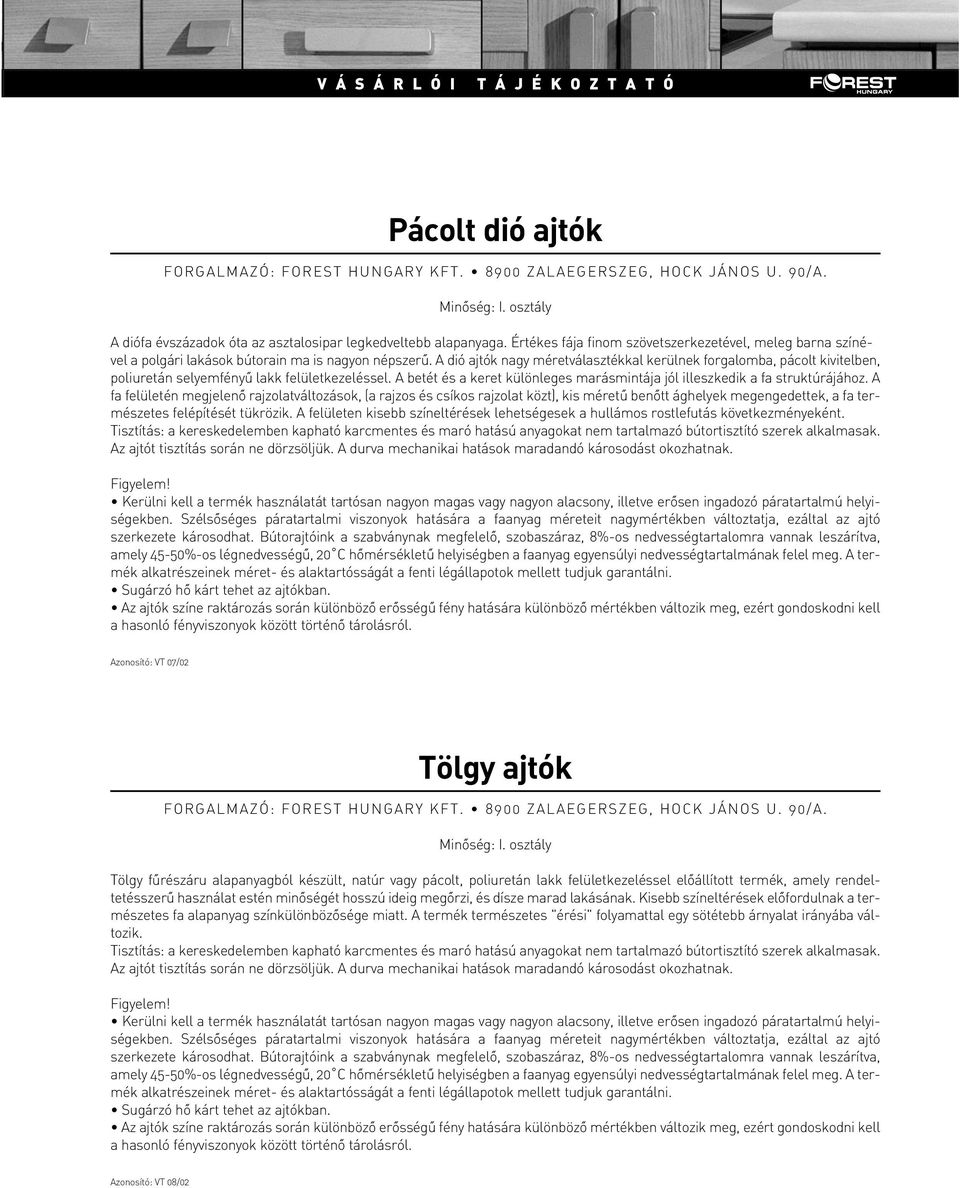 A betét és a keret különleges marásmintája jól illeszkedik a fa struktúrájához.