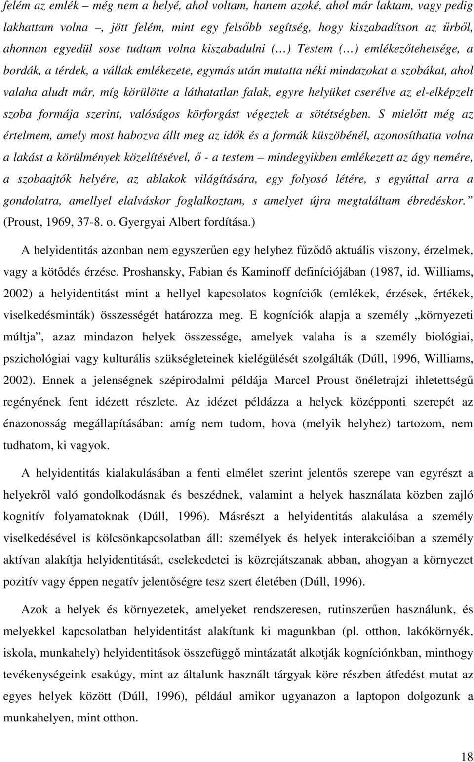 egyre helyüket cserélve az el-elképzelt szoba formája szerint, valóságos körforgást végeztek a sötétségben.