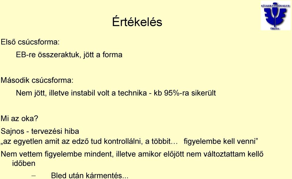 Sajnos - tervezési hiba az egyetlen amit az edző tud kontrollálni, a többit figyelembe