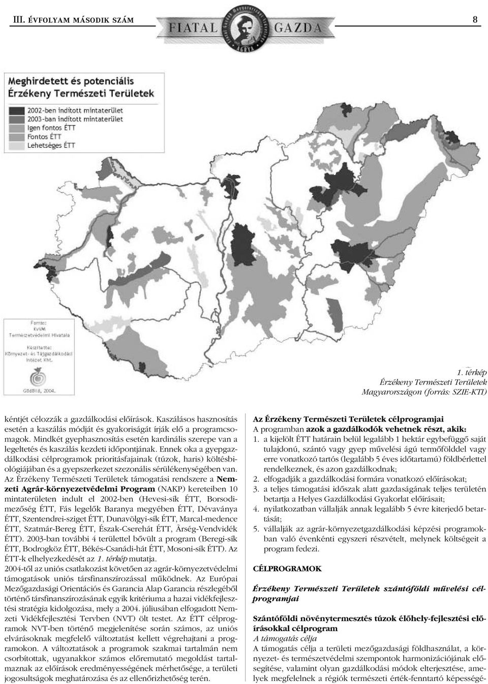 Ennek oka a gyepgazdálkodási célprogramok prioritásfajainak (túzok, haris) költésbiológiájában és a gyepszerkezet szezonális sérülékenységében van.