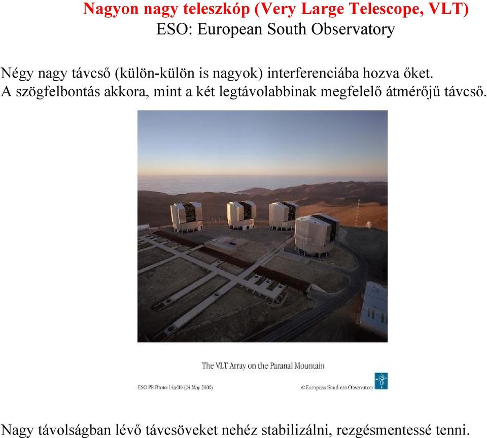 őket. A szögfelbontás akkora, mint a két legtávolabbinak megfelelő átmérőjű