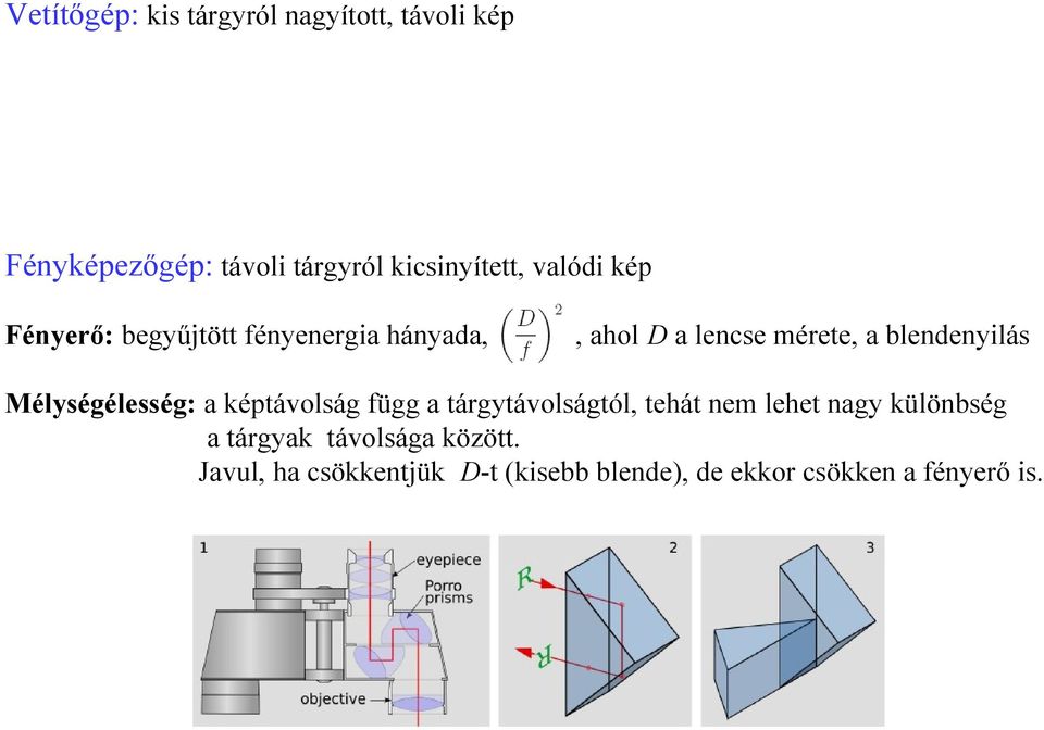 Mélységélesség: a képtávolság függ a tárgytávolságtól, tehát nem lehet nagy különbség a