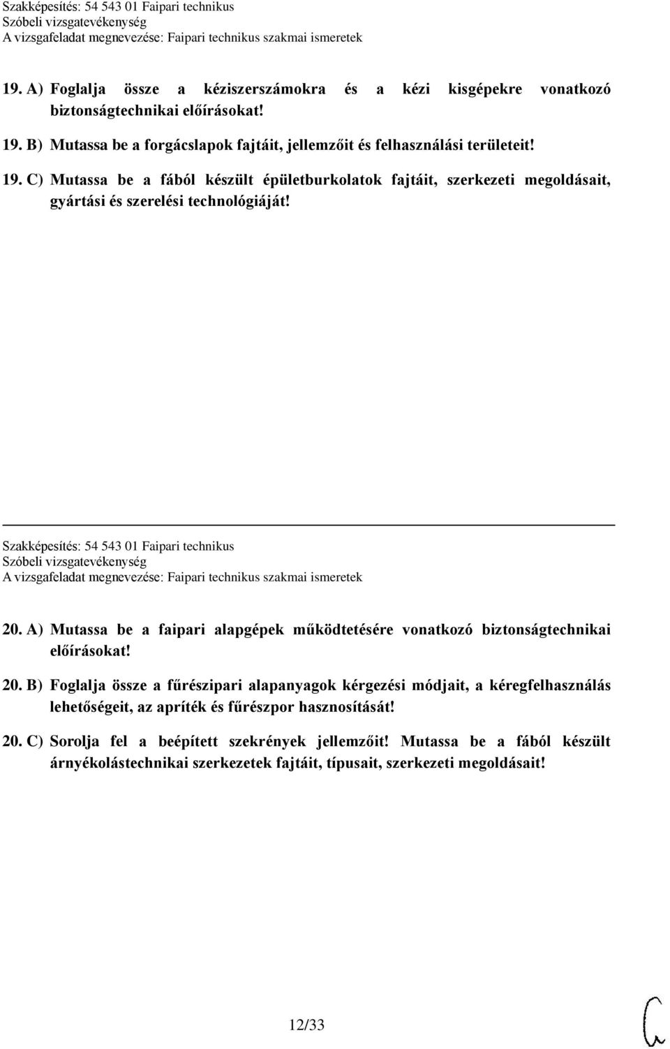 A) Mutassa be a faipari alapgépek működtetésére vonatkozó biztonságtechnikai előírásokat! 20.