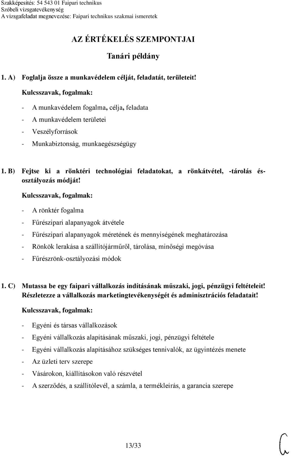 B) Fejtse ki a rönktéri technológiai feladatokat, a rönkátvétel, -tárolás ésosztályozás módját!