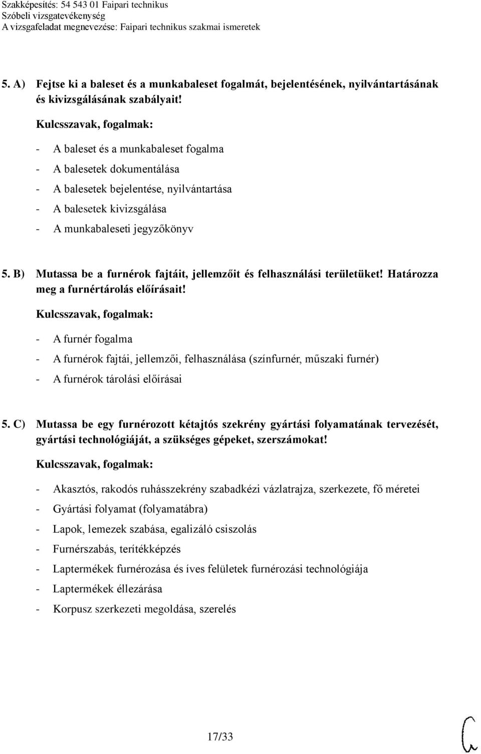 B) Mutassa be a furnérok fajtáit, jellemzőit és felhasználási területüket! Határozza meg a furnértárolás előírásait!