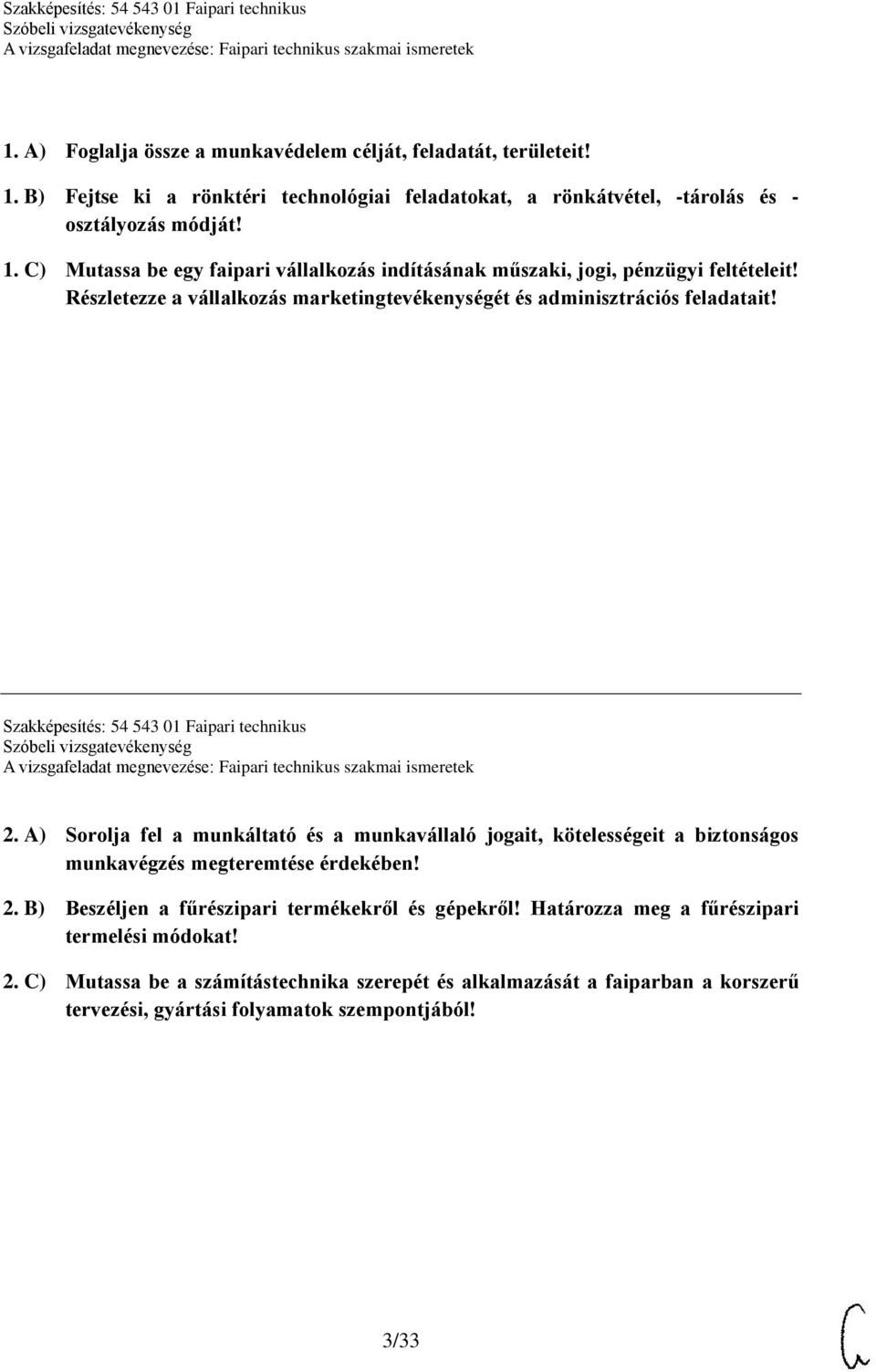 A) Sorolja fel a munkáltató és a munkavállaló jogait, kötelességeit a biztonságos munkavégzés megteremtése érdekében! 2. B) Beszéljen a fűrészipari termékekről és gépekről!