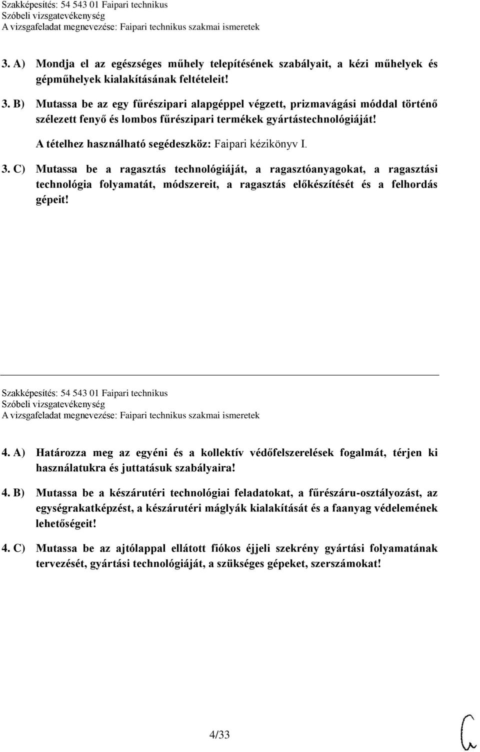 A tételhez használható segédeszköz: Faipari kézikönyv I. 3.