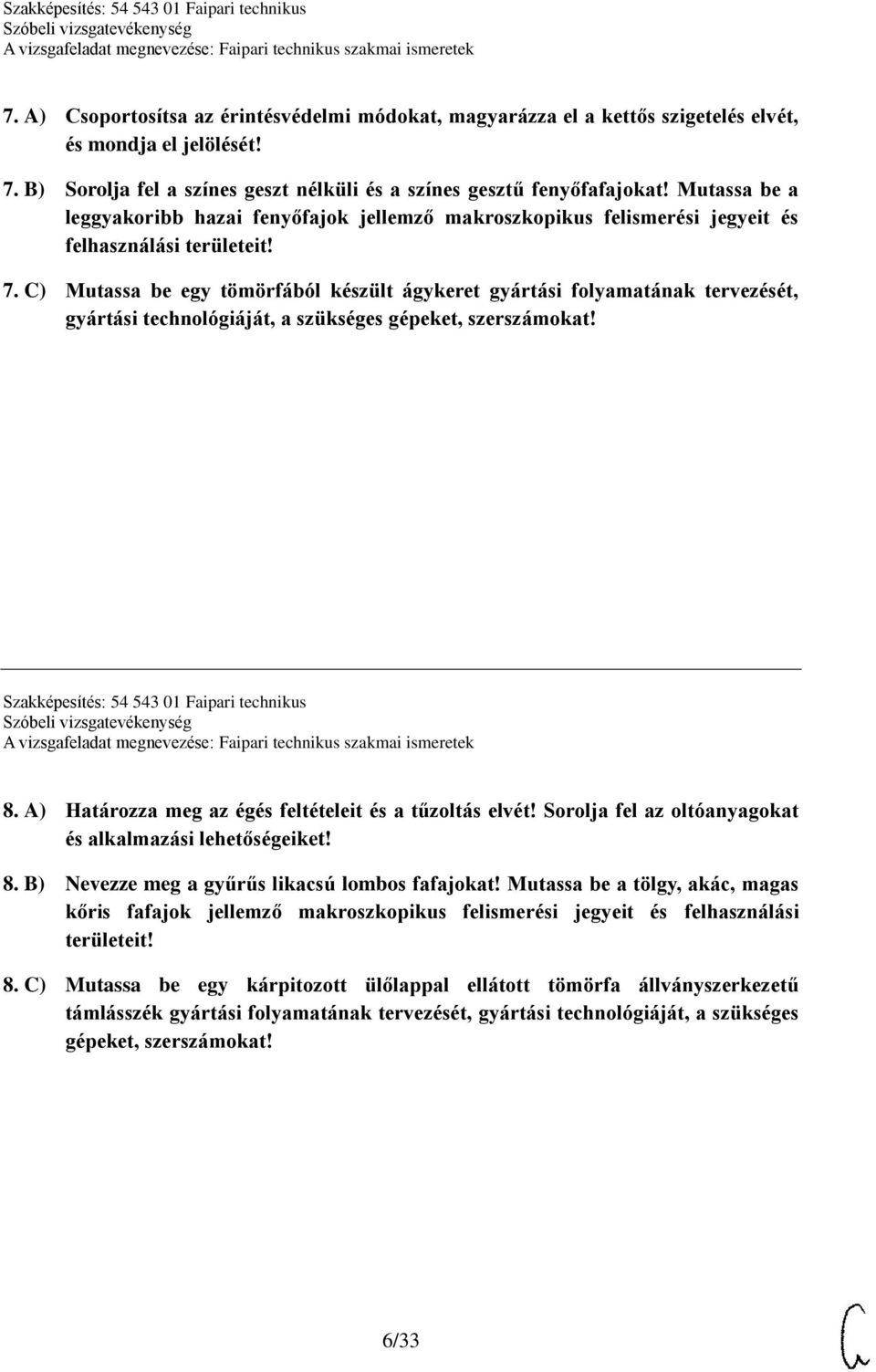 C) Mutassa be egy tömörfából készült ágykeret gyártási folyamatának tervezését, gyártási technológiáját, a szükséges gépeket, szerszámokat! Szakképesítés: 54 543 01 Faipari technikus 8.