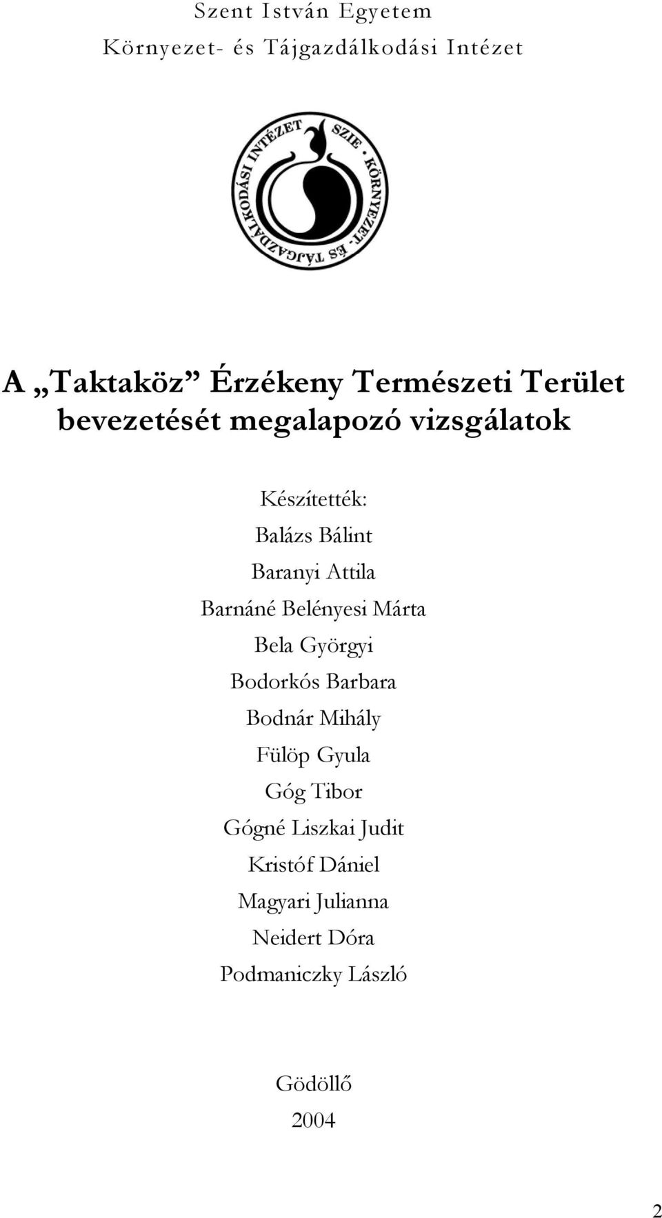 Barnáné Belényesi Márta Bela Györgyi Bodorkós Barbara Bodnár Mihály Fülöp Gyula Góg Tibor