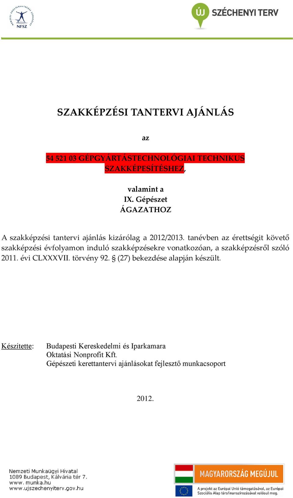 tanévben az érettségit követő szakképzési évfolyamon induló szakképzésekre vonatkozóan, a szakképzésről szóló 2011.