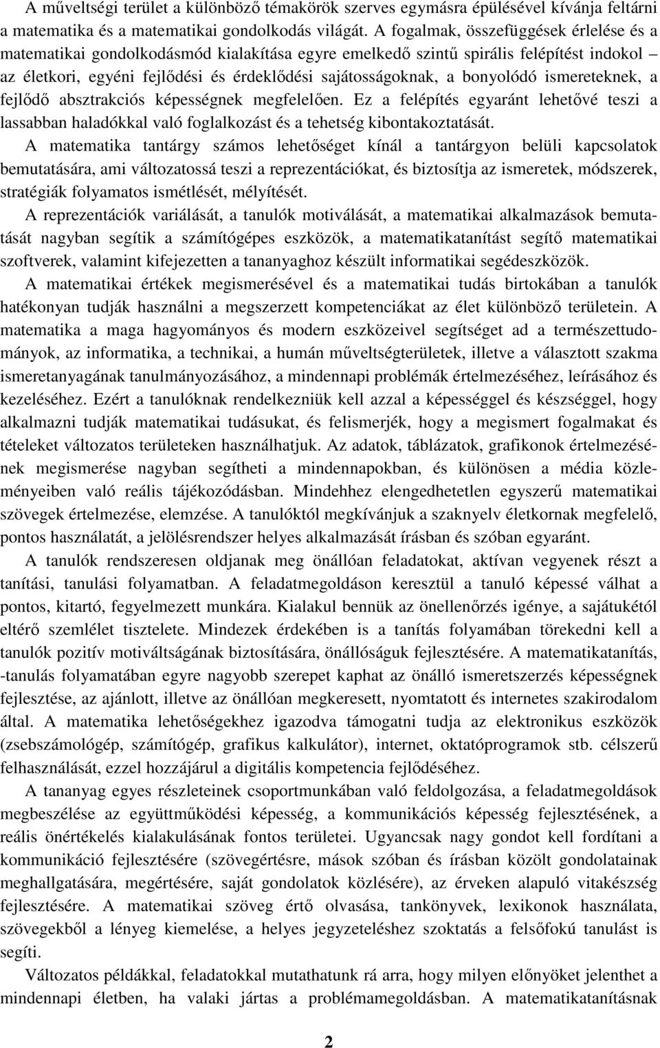 bonyolódó ismereteknek, a fejlődő absztrakciós képességnek megfelelően. Ez a felépítés egyaránt lehetővé teszi a lassabban haladókkal való foglalkozást és a tehetség kibontakoztatását.