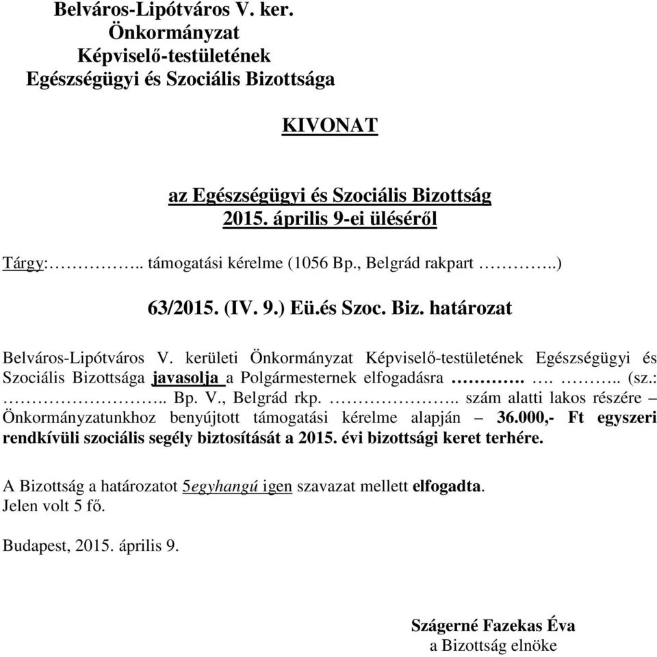 ... (sz.:.. Bp. V., Belgrád rkp... szám alatti lakos részére unkhoz benyújtott támogatási kérelme alapján 36.