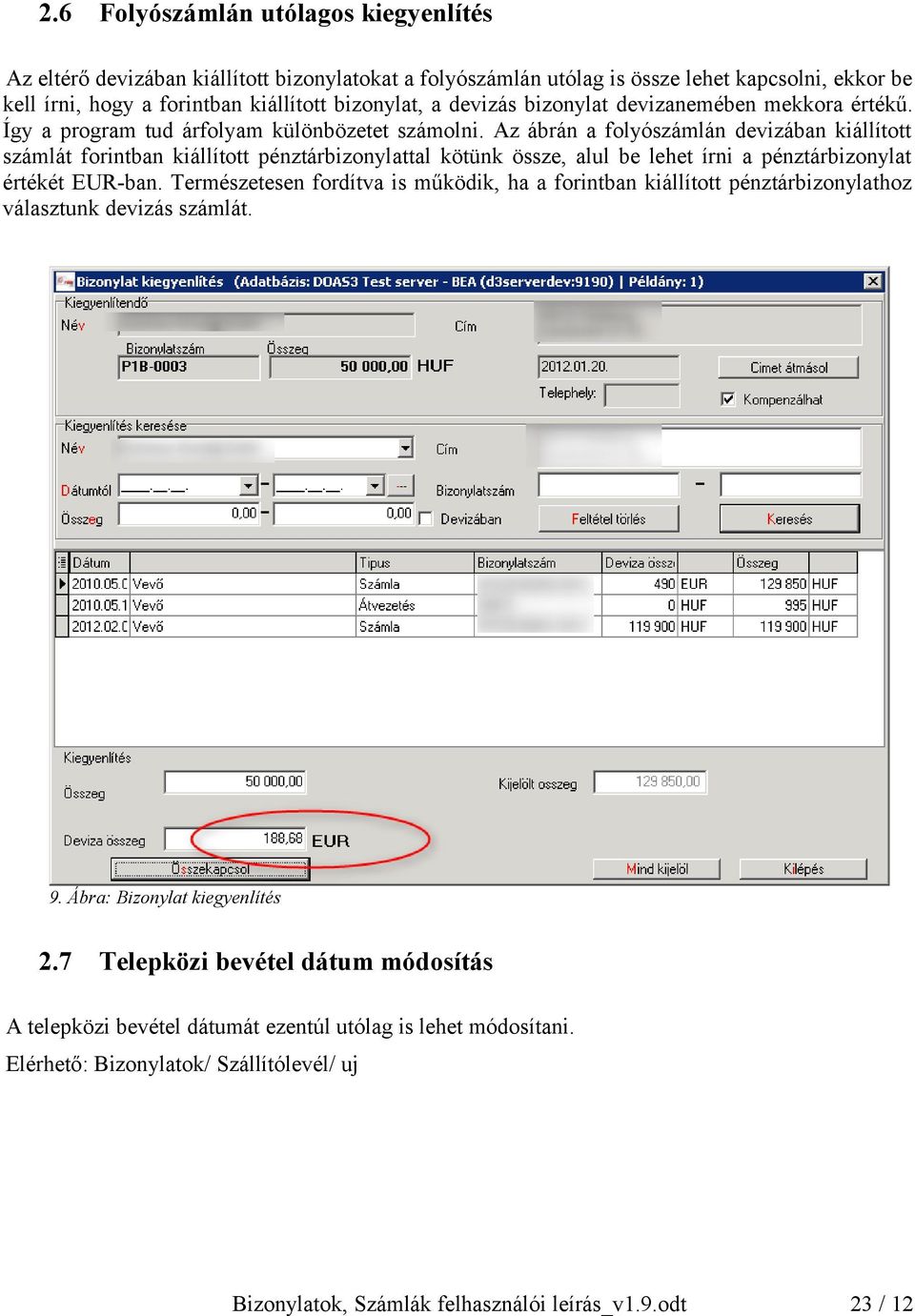 Az ábrán a folyószámlán devizában kiállított számlát forintban kiállított pénztárbizonylattal kötünk össze, alul be lehet írni a pénztárbizonylat értékét EUR-ban.