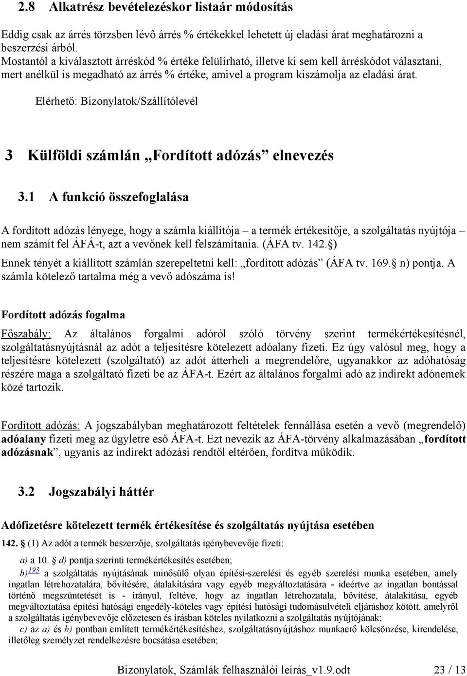 Elérhető: Bizonylatok/Szállítólevél 3 Külföldi számlán Fordított adózás elnevezés 3.