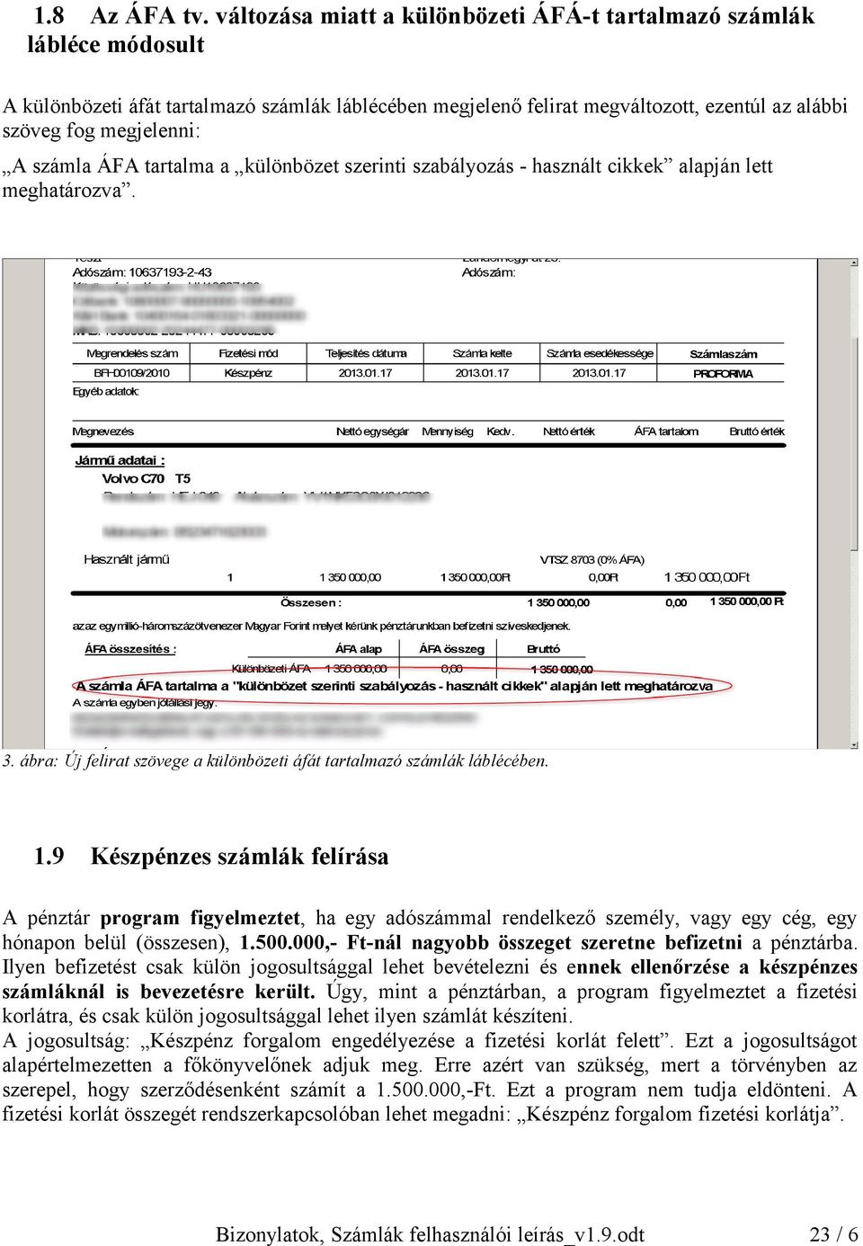 számla ÁFA tartalma a különbözet szerinti szabályozás - használt cikkek alapján lett meghatározva. 3. ábra: Új felirat szövege a különbözeti áfát tartalmazó számlák láblécében. 1.