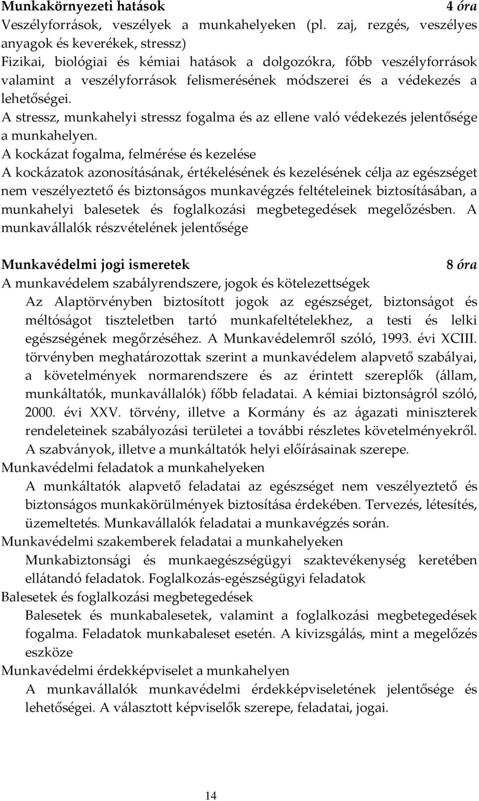 lehetőségei. A stressz, munkahelyi stressz fogalma és az ellene való védekezés jelentősége a munkahelyen.