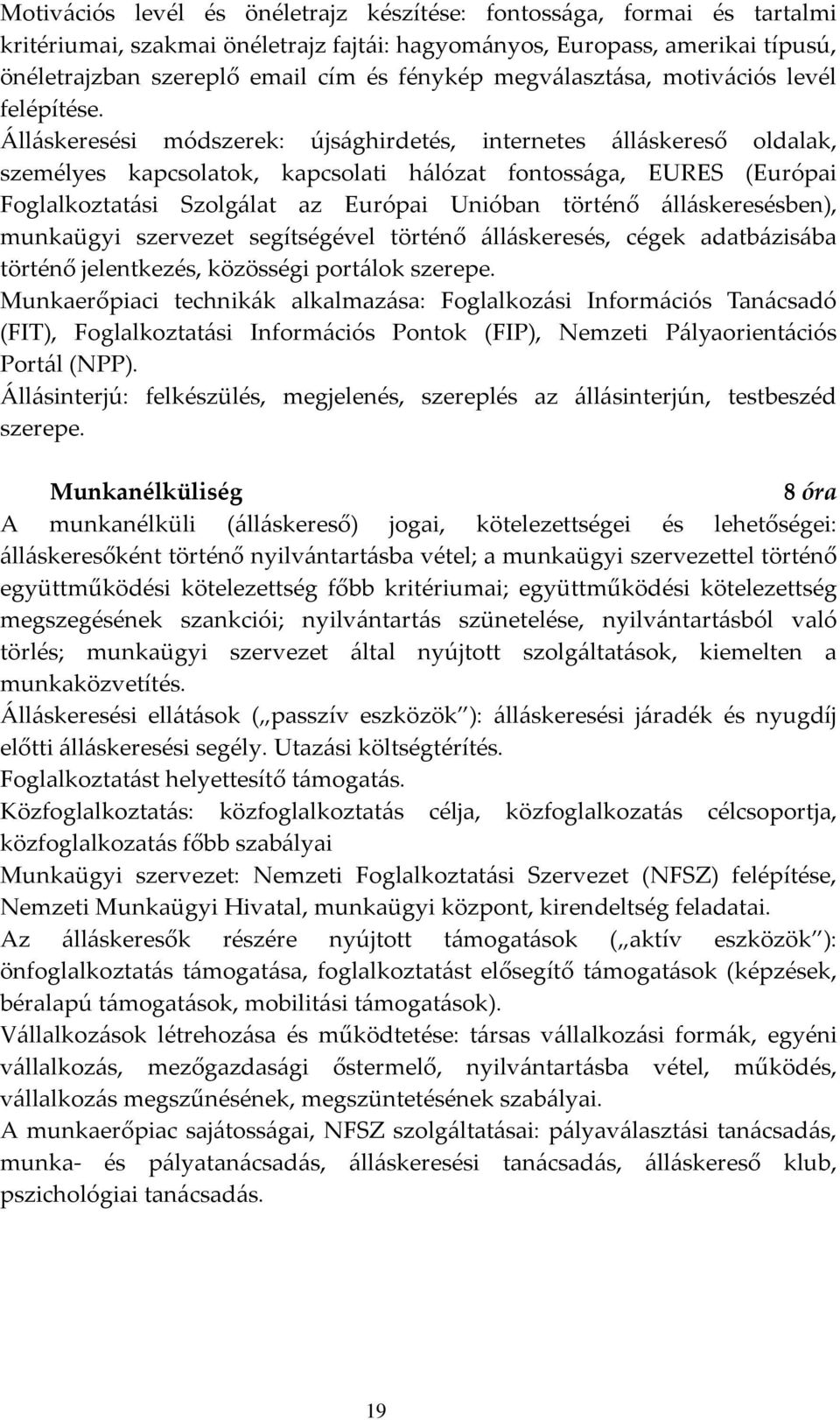 Álláskeresési módszerek: újsághirdetés, internetes álláskereső oldalak, személyes kapcsolatok, kapcsolati hálózat fontossága, EURES (Európai Foglalkoztatási Szolgálat az Európai Unióban történő