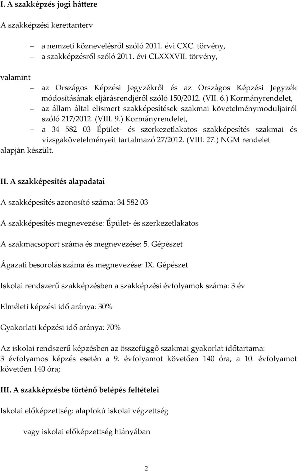 ) Kormányrendelet, az állam által elismert szakképesítések szakmai követelménymoduljairól szóló 217/2012. (VIII. 9.