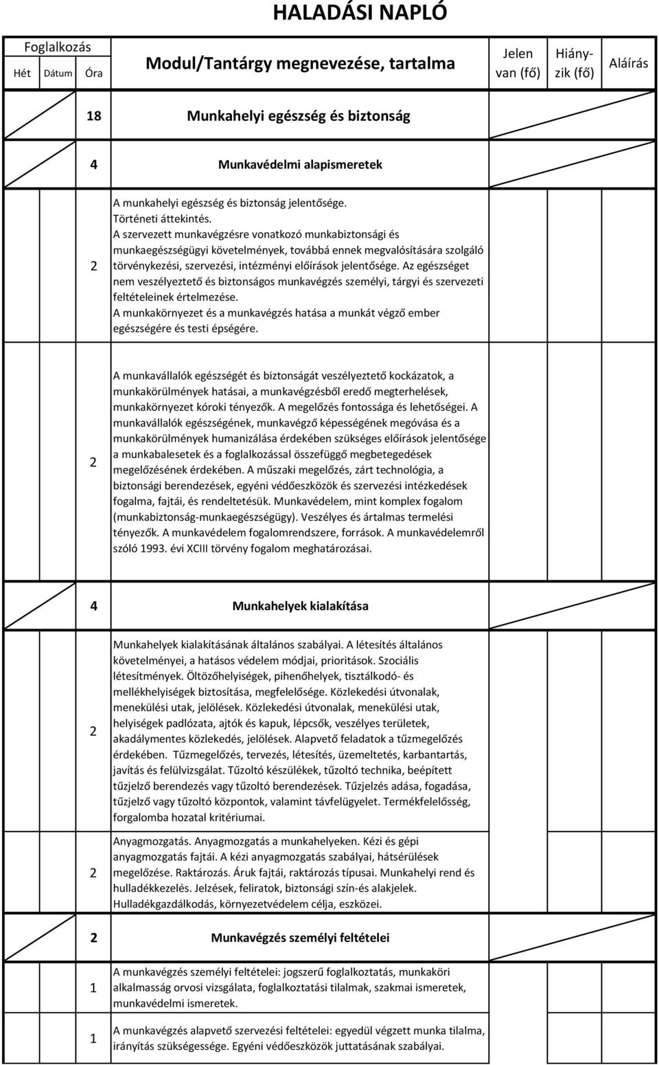 Az egészséget nem veszélyeztető és biztonságos munkavégzés személyi, tárgyi és szervezeti feltételeinek értelmezése.