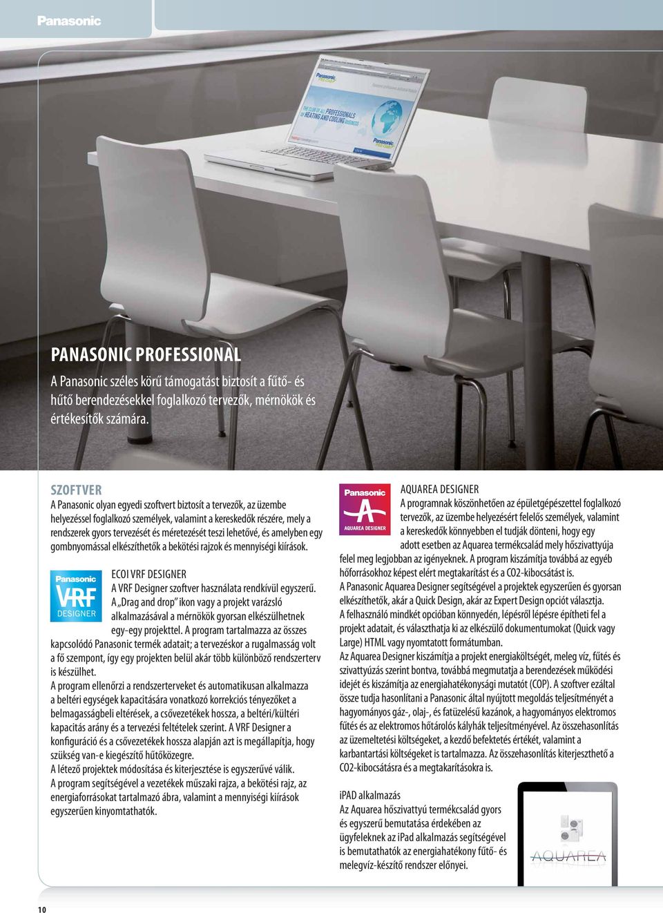 és amelyben egy gombnyomással elkészíthetők a bekötési rajzok és mennyiségi kiírások. ECOI VRF DESIGNER A VRF Designer szoftver használata rendkívül egyszerű.