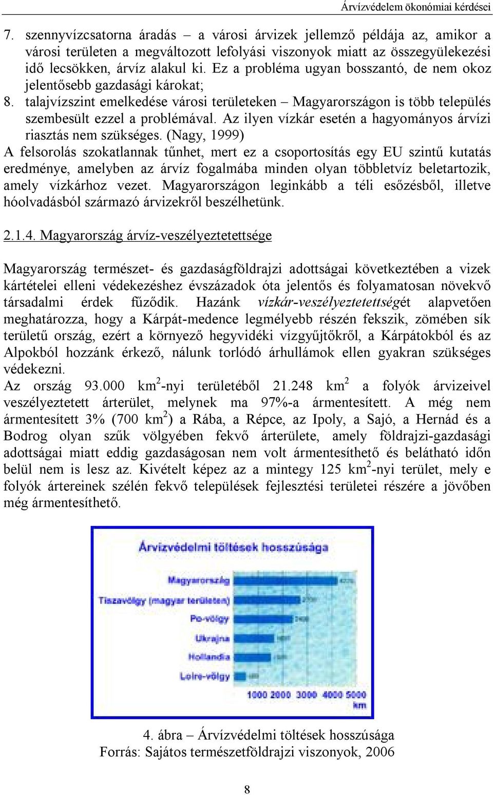 Az ilyen vízkár esetén a hagyományos árvízi riasztás nem szükséges.