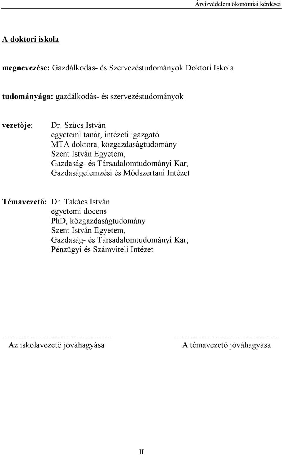 Szűcs István egyetemi tanár, intézeti igazgató MTA doktora, közgazdaságtudomány Szent István Egyetem, Gazdaság- és Társadalomtudományi