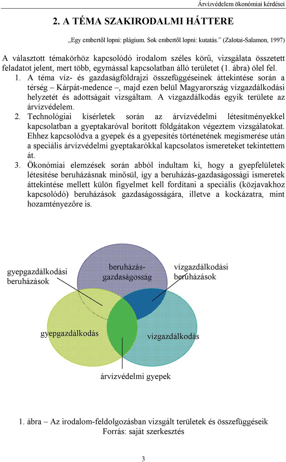 A vízgazdálkodás egyik területe az árvízvédelem. 2. Technológiai kísérletek során az árvízvédelmi létesítményekkel kapcsolatban a gyeptakaróval borított földgátakon végeztem vizsgálatokat.