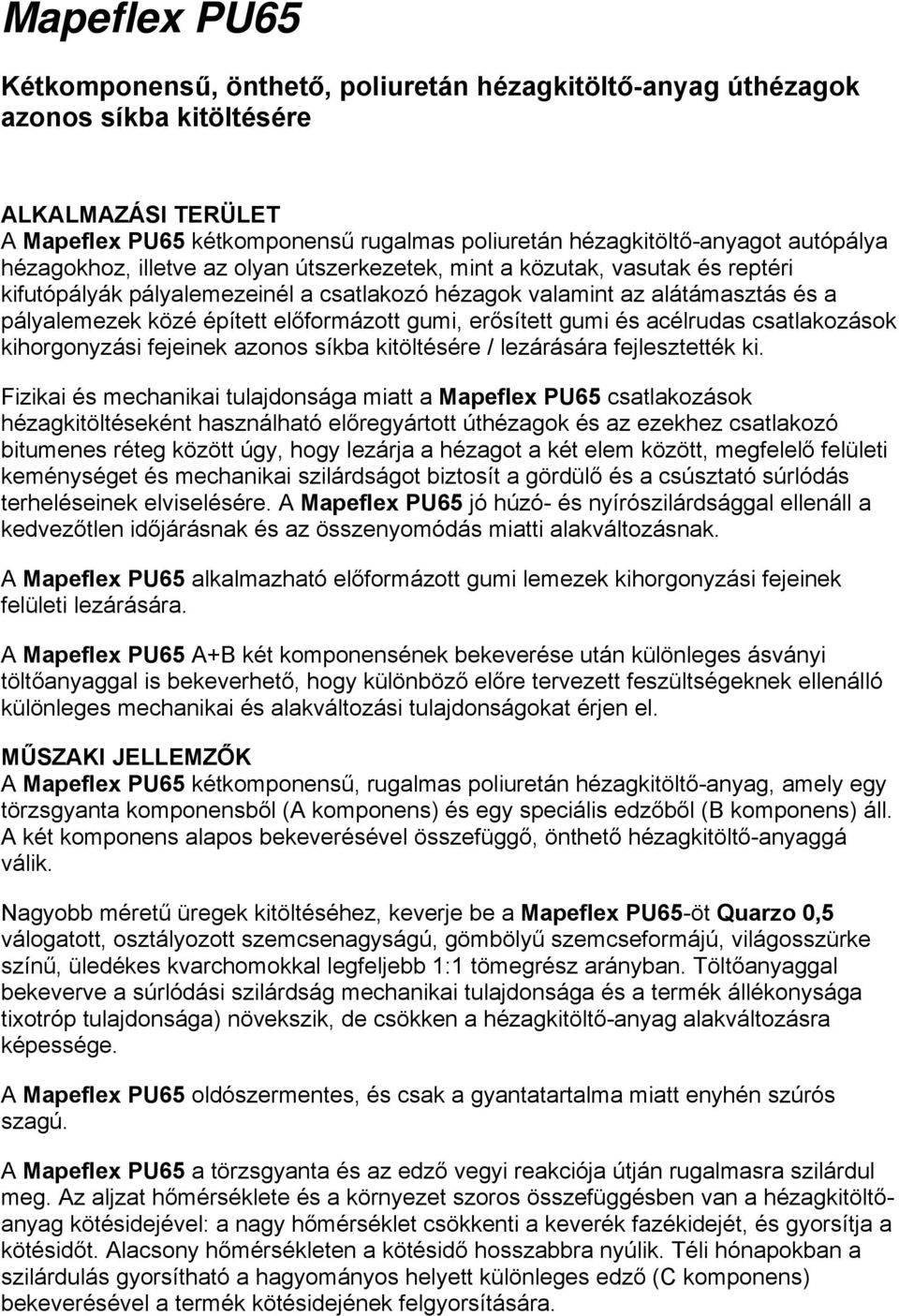 előformázott gumi, erősített gumi és acélrudas csatlakozások kihorgonyzási fejeinek azonos síkba kitöltésére / lezárására fejlesztették ki.