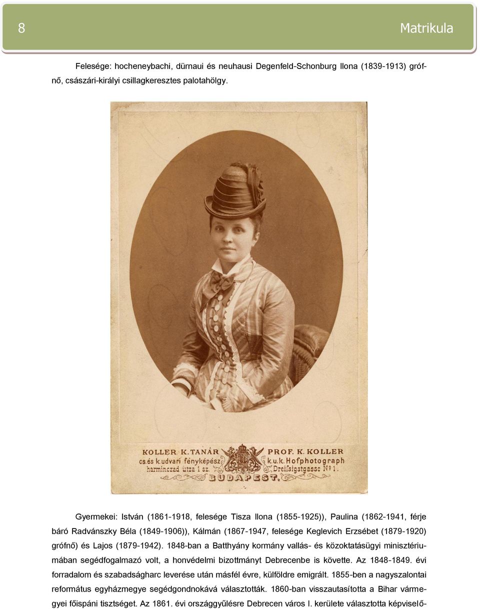 Lajos (1879-1942). 1848-ban a Batthyány kormány vallás- és közoktatásügyi minisztériumában segédfogalmazó volt, a honvédelmi bizottmányt Debrecenbe is követte. Az 1848-1849.