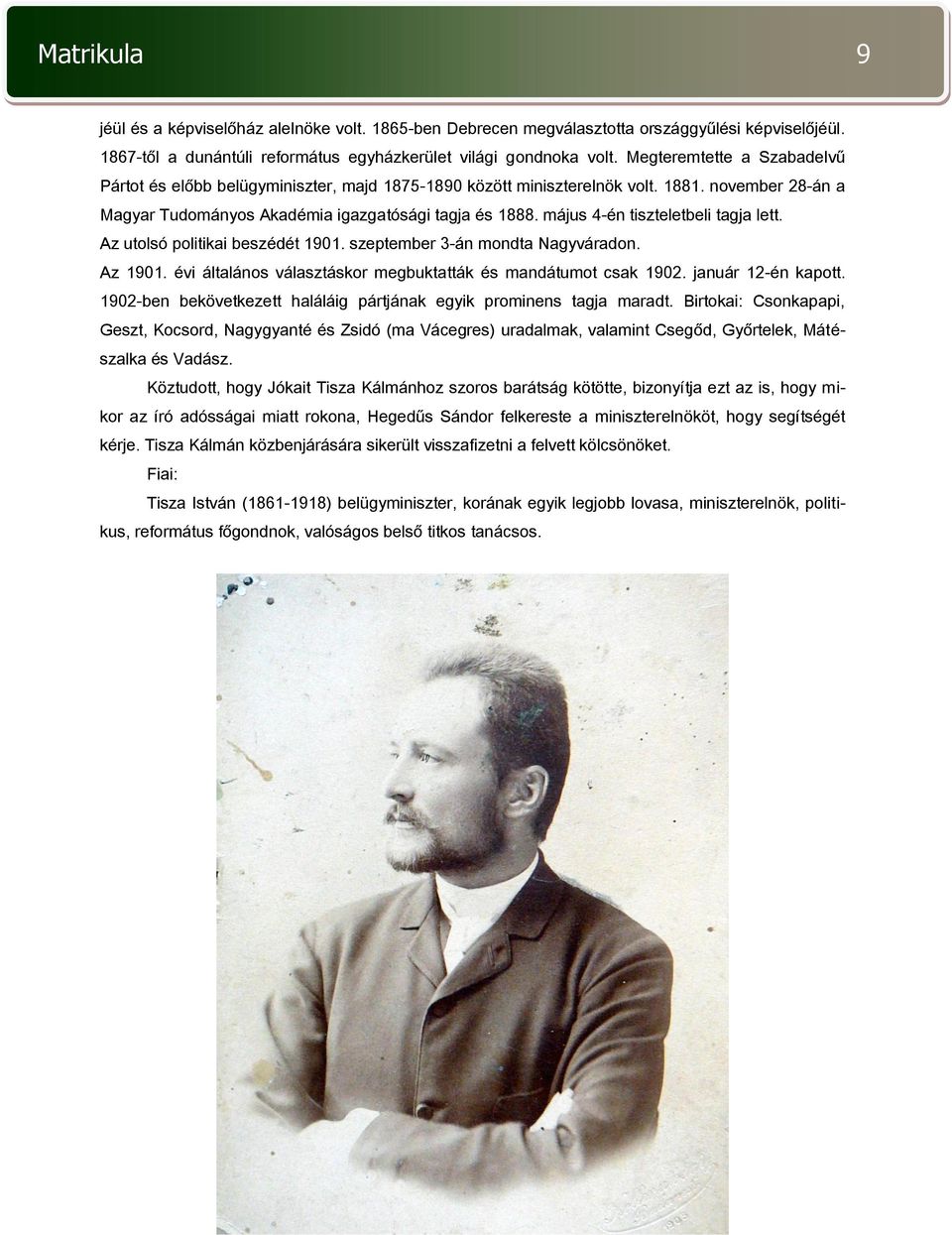 május 4-én tiszteletbeli tagja lett. Az utolsó politikai beszédét 1901. szeptember 3-án mondta Nagyváradon. Az 1901. évi általános választáskor megbuktatták és mandátumot csak 1902.