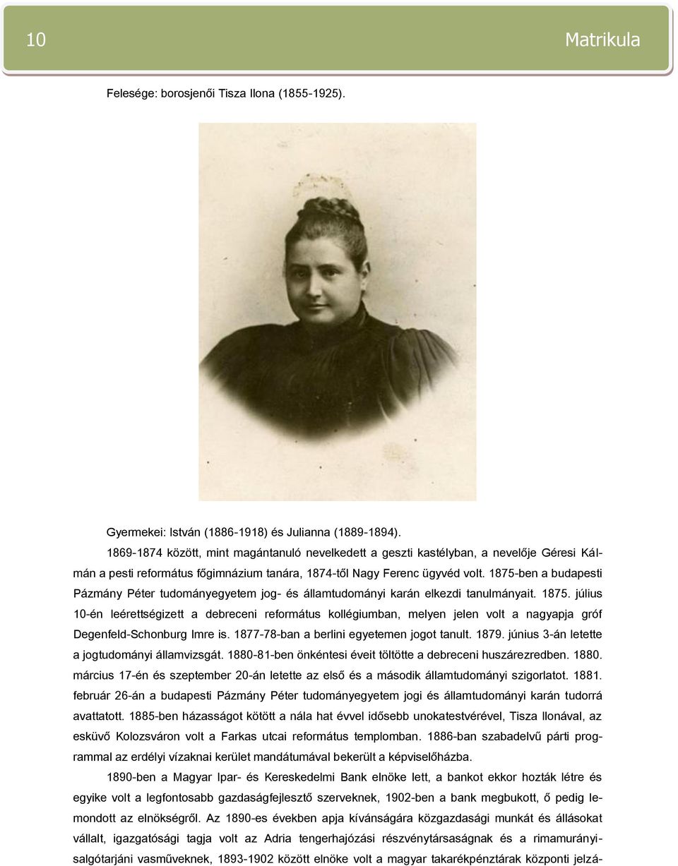 1875-ben a budapesti Pázmány Péter tudományegyetem jog- és államtudományi karán elkezdi tanulmányait. 1875.