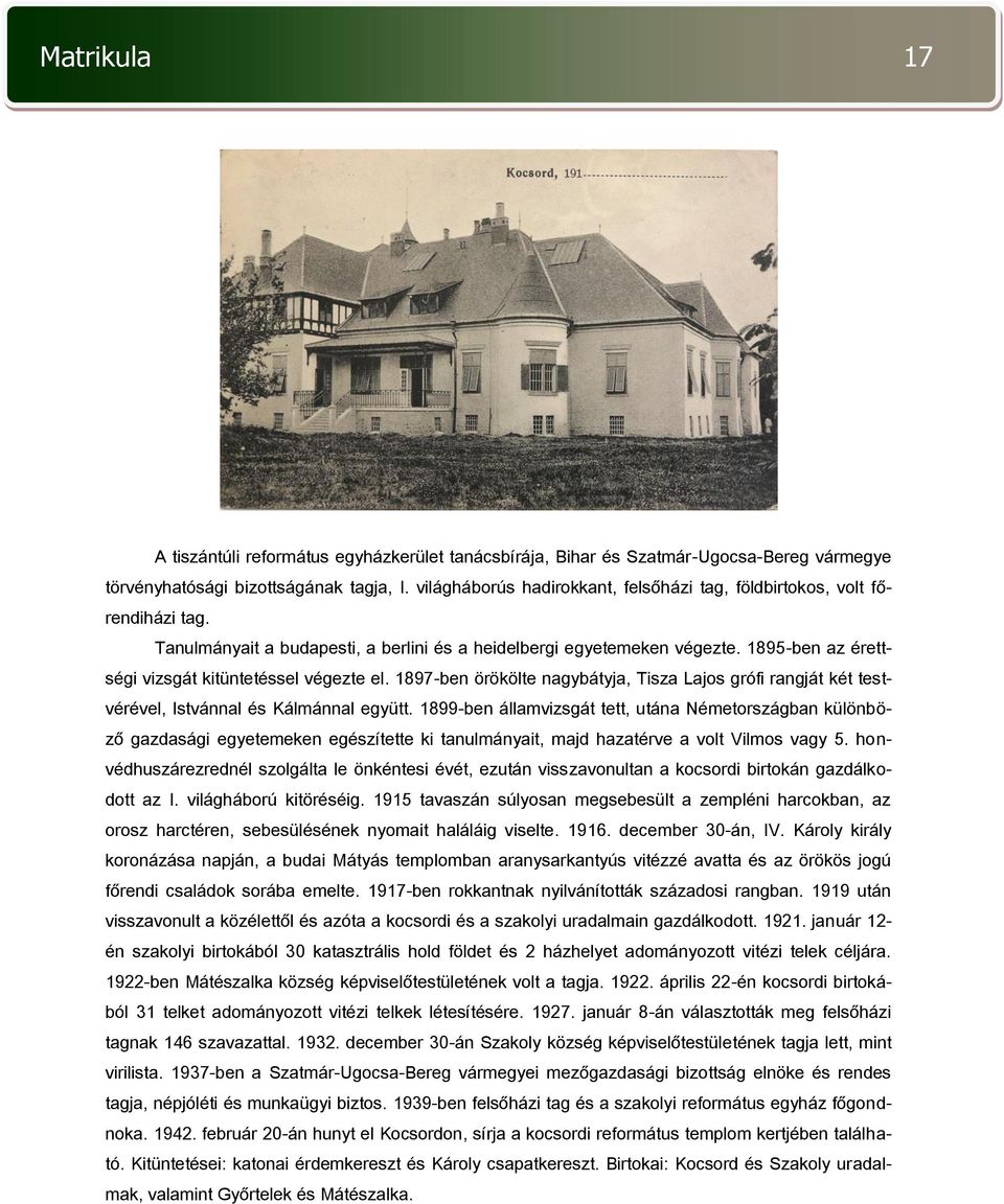 1895-ben az érettségi vizsgát kitüntetéssel végezte el. 1897-ben örökölte nagybátyja, Tisza Lajos grófi rangját két testvérével, Istvánnal és Kálmánnal együtt.