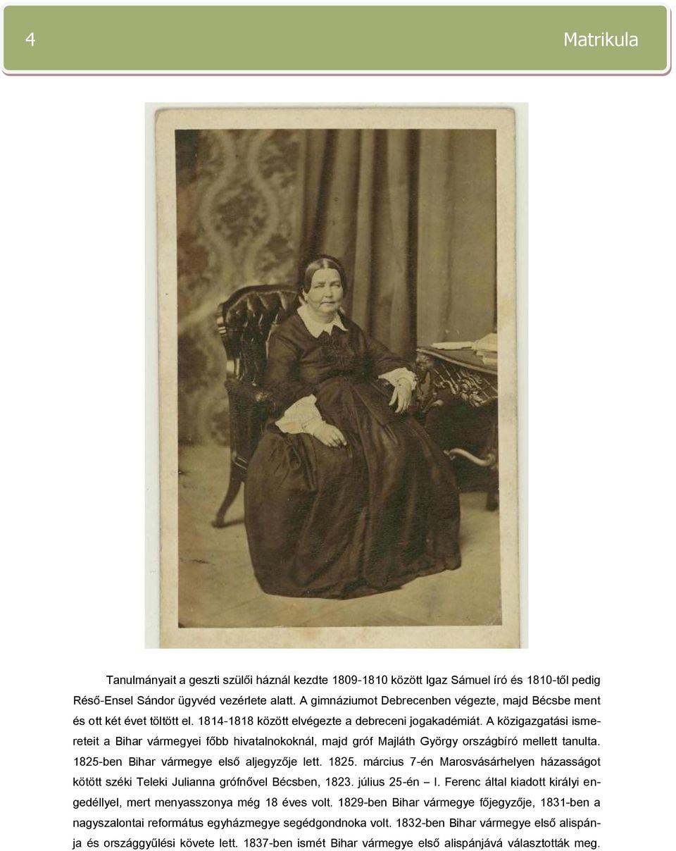 A közigazgatási ismereteit a Bihar vármegyei főbb hivatalnokoknál, majd gróf Majláth György országbíró mellett tanulta. 1825-