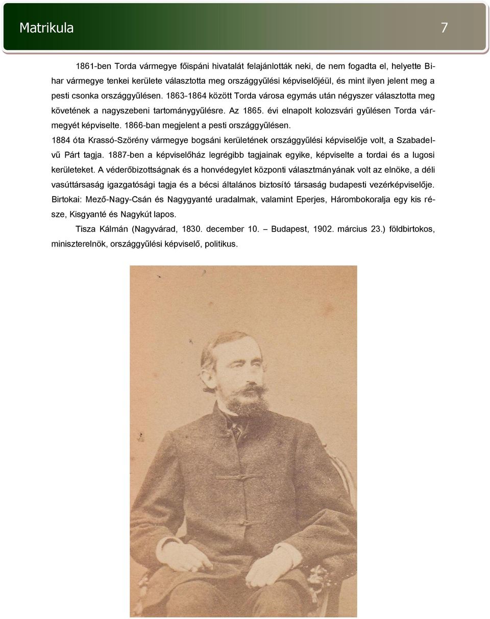 évi elnapolt kolozsvári gyűlésen Torda vármegyét képviselte. 1866-ban megjelent a pesti országgyűlésen.